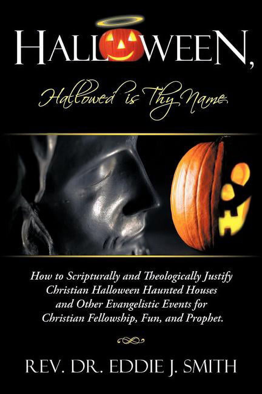 Halloween, Hallowed Is Thy Name : How to Scripturally and Theologically ...