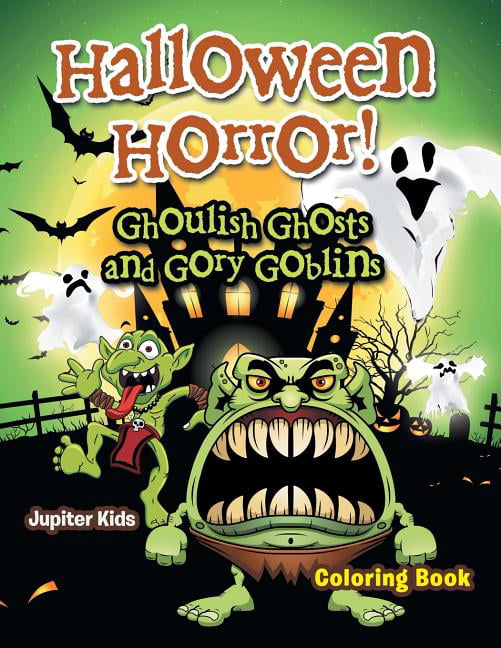 Halloween Horror! Ghoulish Ghosts and Gory Goblins Coloring Book (Paperback)