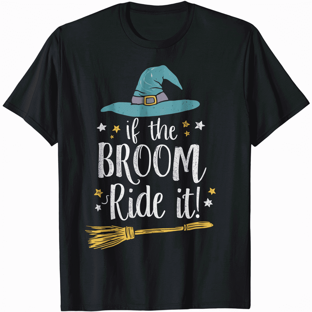 Halloween If the Broom Fits Ride It Witches Funny TShirt
