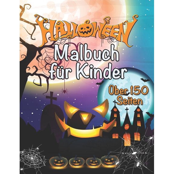 Halloween Malbuch fr Kinder ber 150 Seiten: 70 Designs Geister, Hexen und Monster Zum Entspannen und Erschrecken (Paperback)