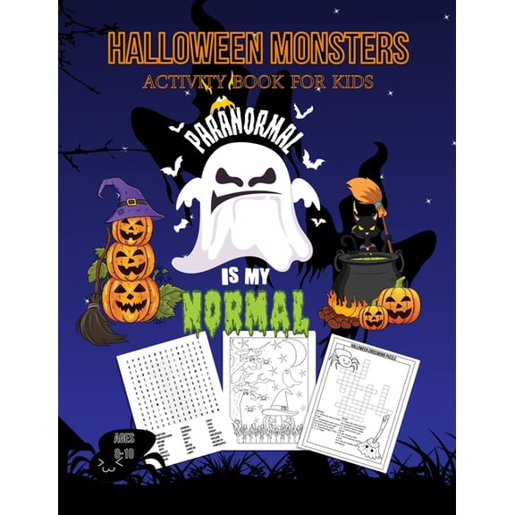Halloween Monsters Activity Book For Kids Paranormal is my Normal: Halloween Fun Coloring for Ages 8 - 10 With Scary Creatures, Puzzles, Dot to Dot, T