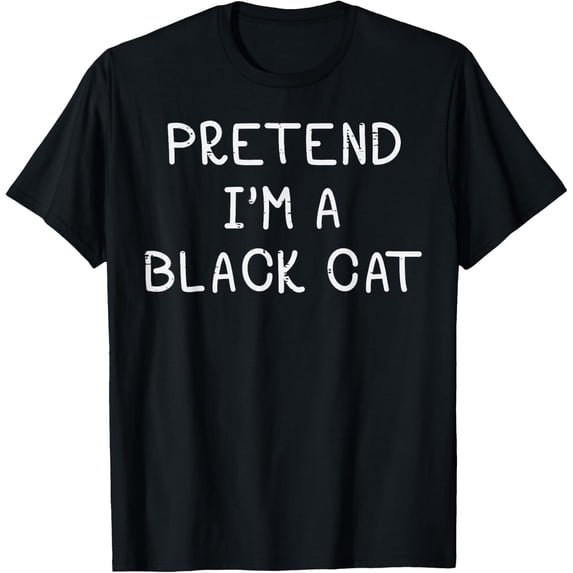 Halloween Pretend I’m Black Cat Funny Costume T-Shirt
