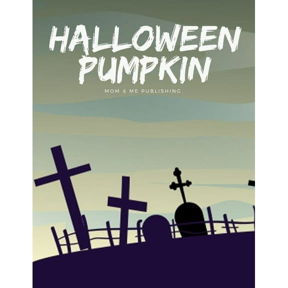 Halloween Pumpkin: Coloring Book with Horror Image for Adult to Express Imaginary and Release Stress,Improve Relaxation Happy Color Paperback 1701114763 9781701114760 Mom Me Publishing
