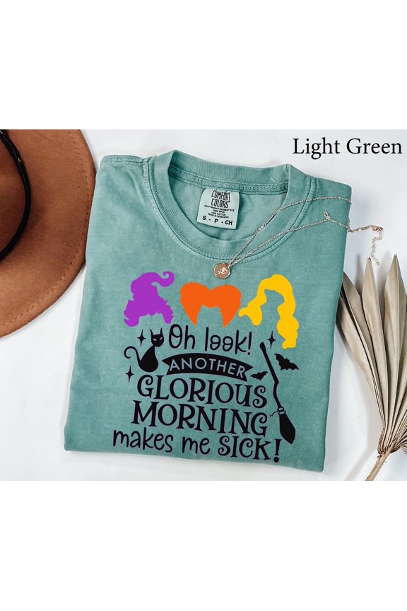Halloween Sanderson Sisters Shirt Oh Look Another Glorious Morning Makes Me Sick Funny Wit