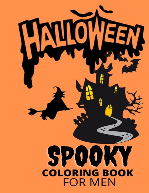 Halloween Spooky Coloring Book For Men : Halloween Adult Coloring Book (Happy Halloween Designs)Halloween Coloring Book for Stress Relieve and Relaxation, Halloween Fantasy Creatures, Adults, Adult Coloring Book Horror (Paperback)