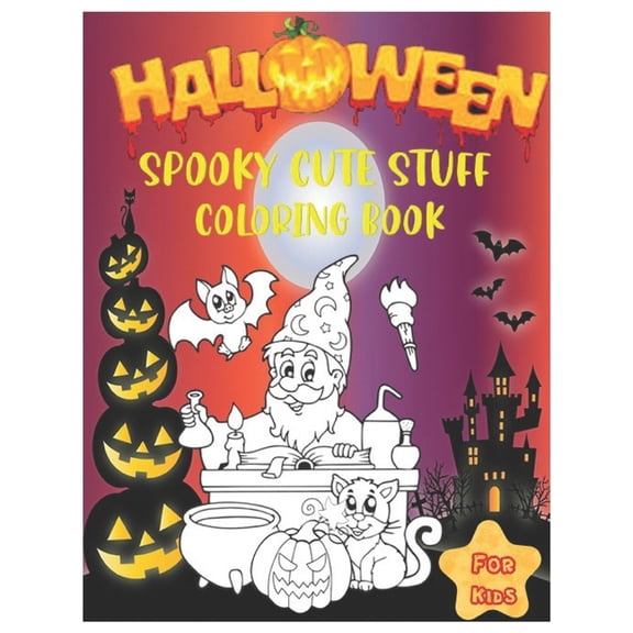 Halloween Spooky Cute Stuff Coloring Book: A fun Collection of Ghosts, Pumpkins, Bat, Spooky, Scary, Monsters, Witches, Ghouls Challenge for Children, Toddlers, Preschoolers, Kindergarteners, and Kids