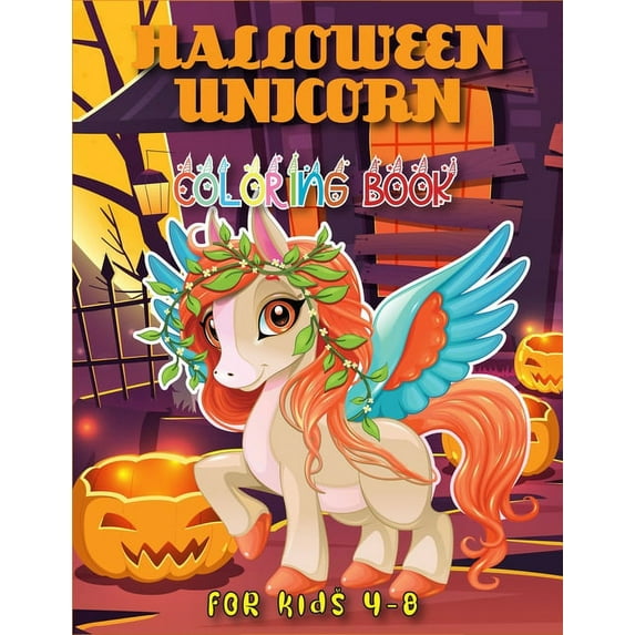 Halloween Unicorn Coloring Book for Kids 4-8 : The Best Collection of Halloween Unicorn Coloring Pages with Beautiful and Highly Detailed Images (Paperback)