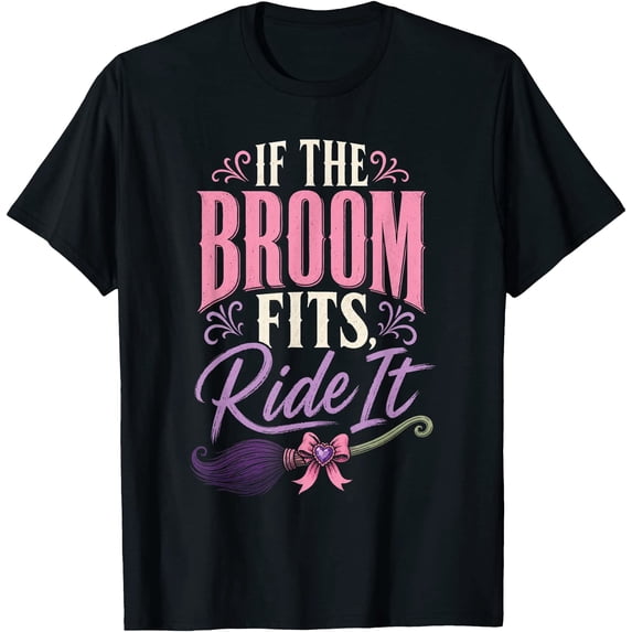 If Printable Halloween Witch If The Broom Fits Ride It Women Witchy T-Shirt ...