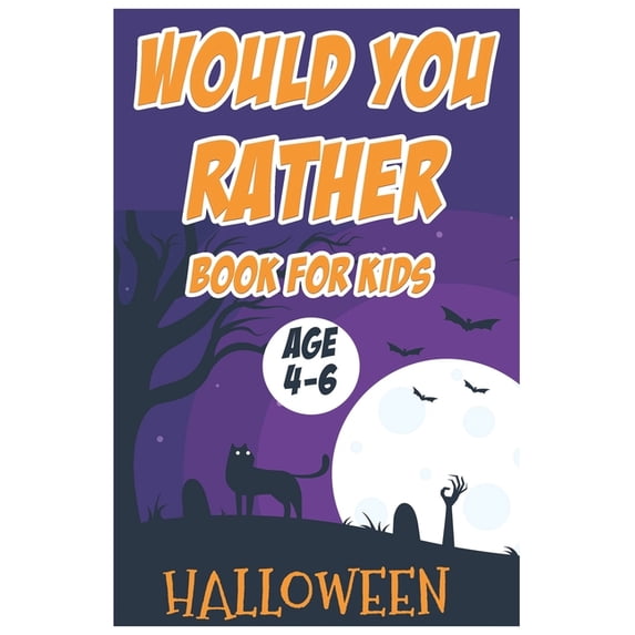 Halloween Would You Rather Book for Kids (Age 4-6): The Book Of Silly, Challenging, and Downright Hilarious Questions fo, (Paperback)
