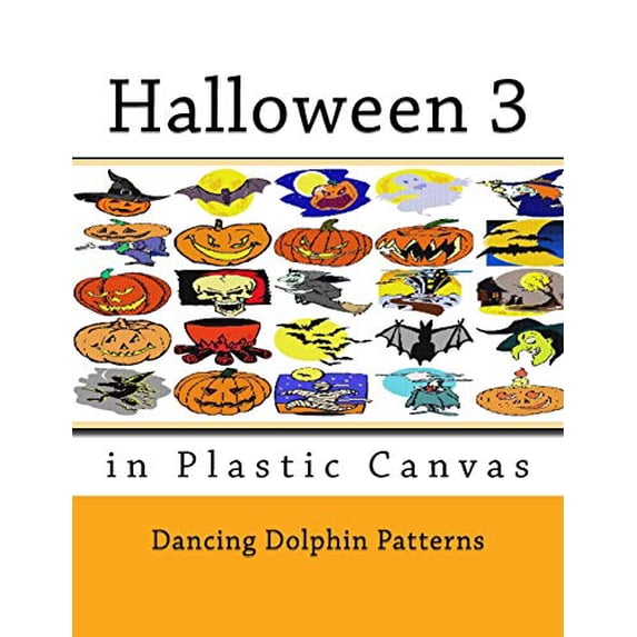 Halloween 3: in Plastic Canvas Halloween in Plastic Canvas Paperback 1724843249 9781724843241 Dancing Dolphin Patterns