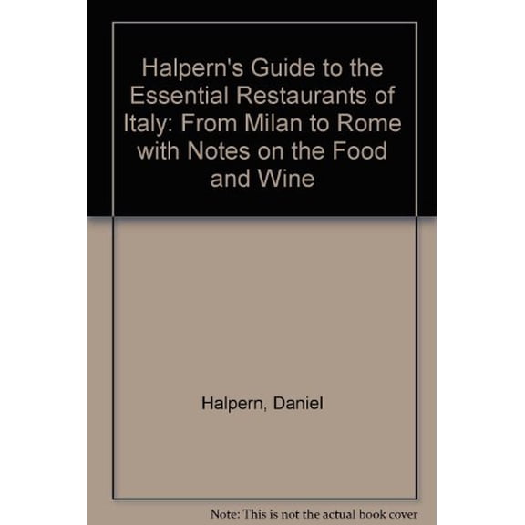 Pre-Owned Halpern's Guide to the Essential Restaurants of Italy: From Milan to Rome with Notes on the Food and Wine Paperback