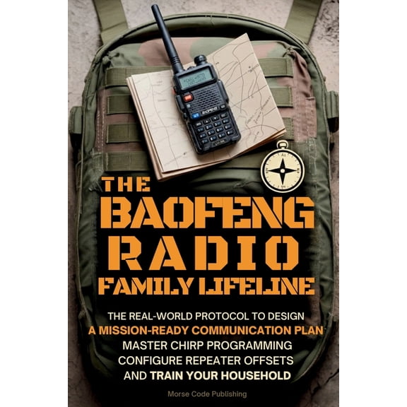 Ham Radio License Study Guides The Baofeng Radio Family Lifeline: The Real-World Protocol to Design a Mission-Ready Communication Plan, Master CHIRP Pr, (Paperback)