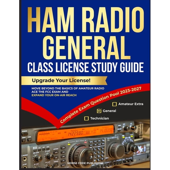 Ham Radio License Study Guides Ham Radio General Class License Study Guide: Upgrade Your License! Move Beyond the Basics of Amateur Radio, Ace the FCC , Book 2, (Paperback)
