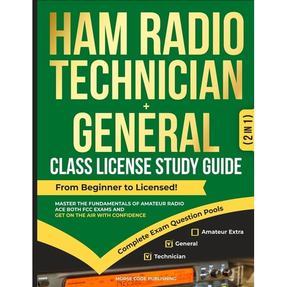 Ham Radio License Study Guides Ham Radio Technician + General Class License Study Guide: From Beginner to Licensed! Master the Fundamentals of Amateur , (Paperback)