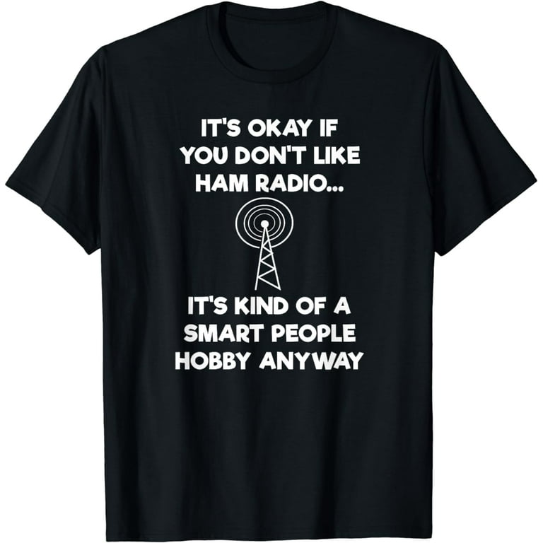 Ham Radio Operator Amateur Radio Funny Smart Shirt Ham Radio Operator Amateur Radio Funny Smart Shirt