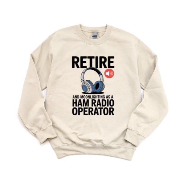 Ham Radio Operator Retired Great Retirement Dad Gift Top Sweatshirt, for men & women, up to size 5XL