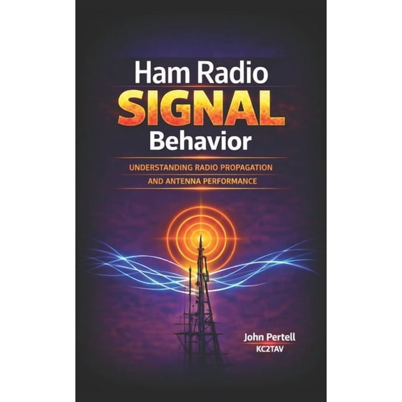 Ham Radio Signal Behavior: Understanding Propagation, Radiation Angle, and Antenna Performance, (Paperback)