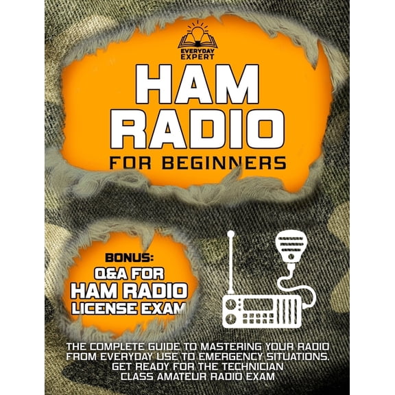 Ham Radio for Beginners: The Complete Guide to Mastering Your Radio from Everyday Use to Emergency Situations Get Ready , (Paperback)
