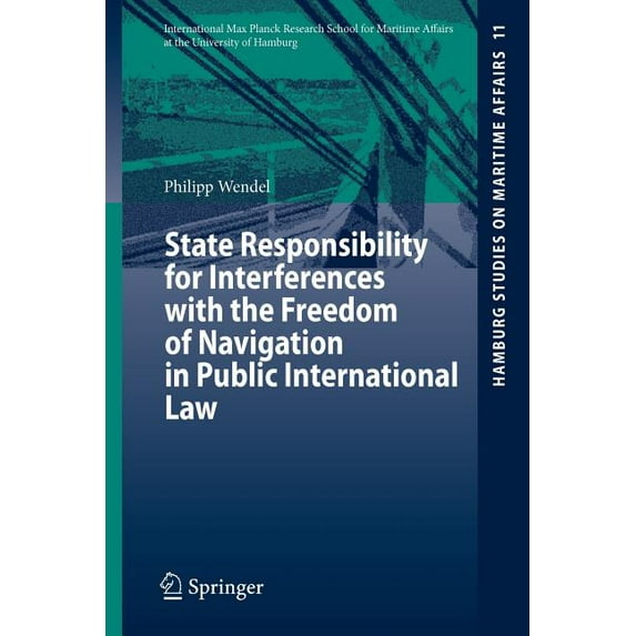Hamburg Studies on Maritime Affairs State Responsibility for Interferences with the Freedom of Navigation in Public International Law, Book 11, (Paperback)
