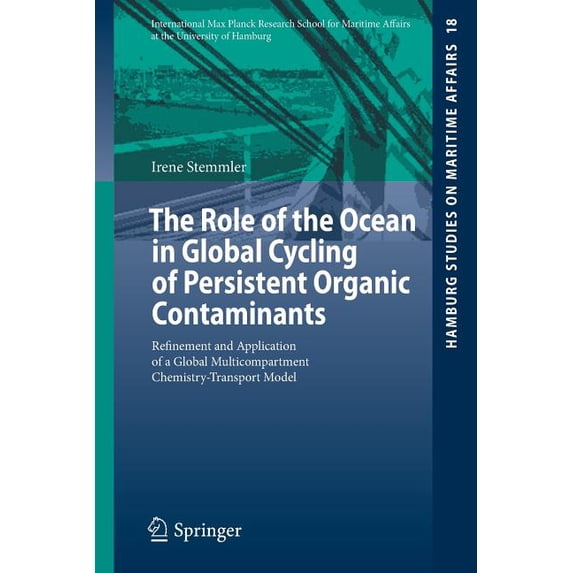 Hamburg Studies on Maritime Affairs The Role of the Ocean in Global Cycling of Persistent Organic Contaminants: Refinement and Application of a Global Multi, Book 18, (Paperback)