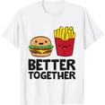 thumbnail image 1 of Hamburger French Fries Love Fast Food Better Together T-Shirt, 1 of 3