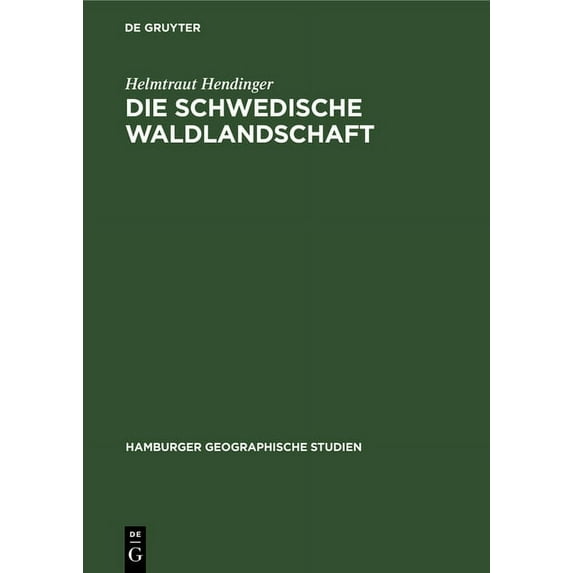 Hamburger Geographische Studien Die Schwedische Waldlandschaft: Ihre Struktur Und Dynamik Unter Besonderer Berücksichtigung Von Hälsingland - Härjedalen, Book 7, (Hardcover)
