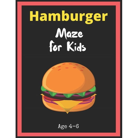 Hamburger Maze For Kids Age 4-6: Maze Activity Book for Kids. Great for Developing Problem Solving Skills, Spatial Awareness, and Critical Thinking Skills, Mazes book - 81 Pages,, Ages 4 to 6 (Paperba