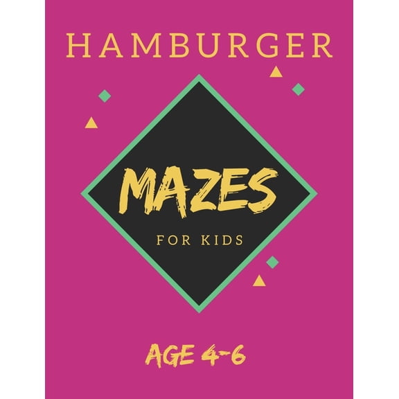 Hamburger Mazes For Kids Age 4-6: 40 Brain-bending Challenges, An Amazing Maze Activity Book for Kids, Best Maze Activity Book for Kids, Great for Developing Problem Solving Skills (Paperback)