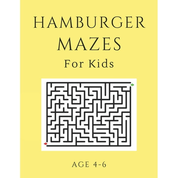 Hamburger Mazes For Kids Age 4-6: 40 Brain-bending Challenges, An Amazing Maze Activity Book for Kids, Best Maze Activit