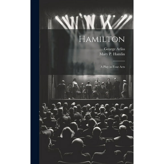 Hamilton: A Play in Four Acts (Hardcover)