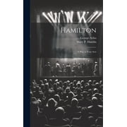 Hamilton A Play in Four Acts Hardcover