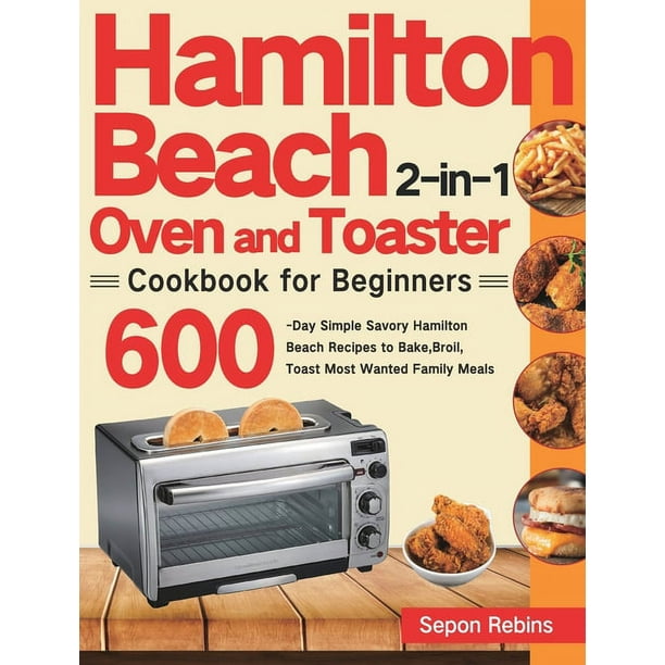 Hamilton Beach 2in1 Oven and Toaster Cookbook for Beginners 600Day