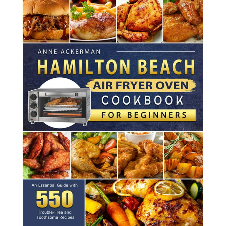 https://i5.walmartimages.com/seo/Hamilton-Beach-Air-Fryer-Oven-Cookbook-for-Beginners-An-Essential-Guide-with-550-Trouble-Free-and-Toothsome-Recipes-Paperback-9781803209951_07de39c5-7f2b-4561-9638-78319a824974.cabdba8410223ec295bdc9099d621f7a.jpeg?odnHeight=768&odnWidth=768&odnBg=FFFFFF