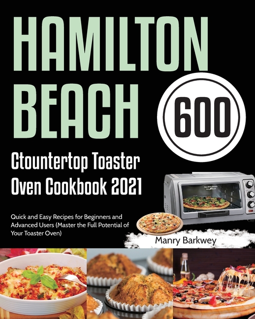 Easy and Delicious Recipes with the Hamilton Beach Toaster Oven