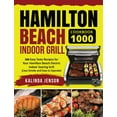 thumbnail image 1 of Hamilton Beach Indoor Grill Cookbook 1000 : 300 Easy Tasty Recipes for Your Hamilton Beach Electric Indoor Searing Grill (Less Smoke and Easy to Operate) (Hardcover), 1 of 1