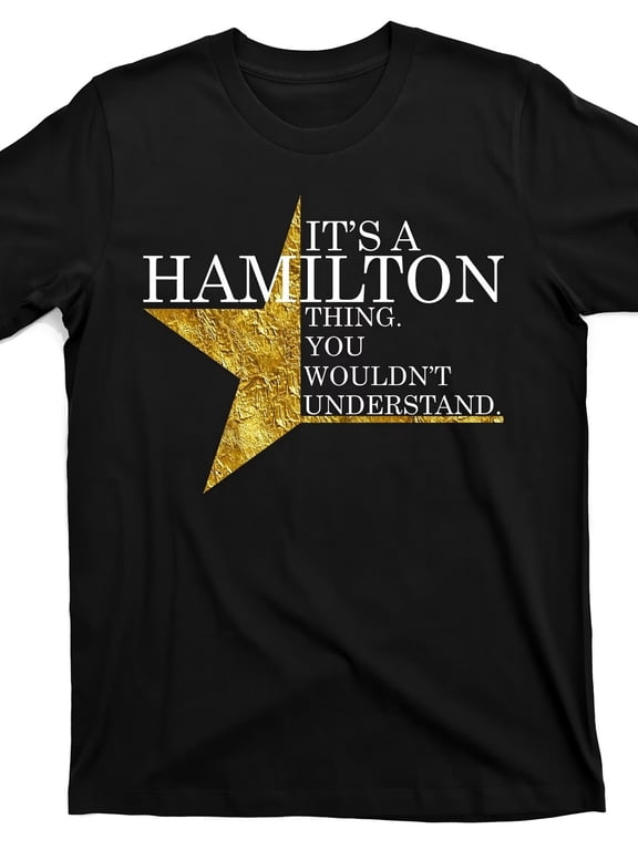 Hamilton Fan T-Shirt - "It's a Hamilton Thing" Graphic Tee with Golden Star - So