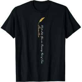 Hamilton Quote Classic Time T-Shirt Hamilton Quote Classic Time T-Shirt