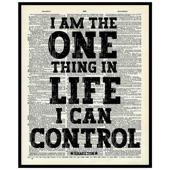 Hamilton Quote - Inspirational Wall Art - Positive Affirmations Poster - Lin-Manuel Miranda Broadway Musical Gift - UNFRAMED Print 8x10 IN - I Am The One Thing in Life I Can Control