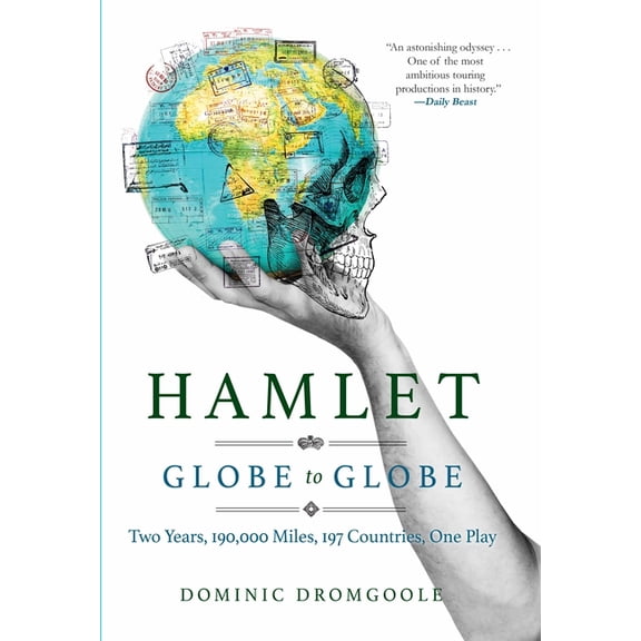 Hamlet Globe to Globe: Two Years, 193,000 Miles, 197 Countries, One Play, (Paperback)