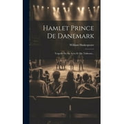Hamlet Prince De Danemark Tragedie En Six Actes Et Dix Tableaux... Hardcover