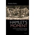 thumbnail image 1 of Hamlet's Moment : Drama and Political Knowledge in Early Modern England (Hardcover), 1 of 1