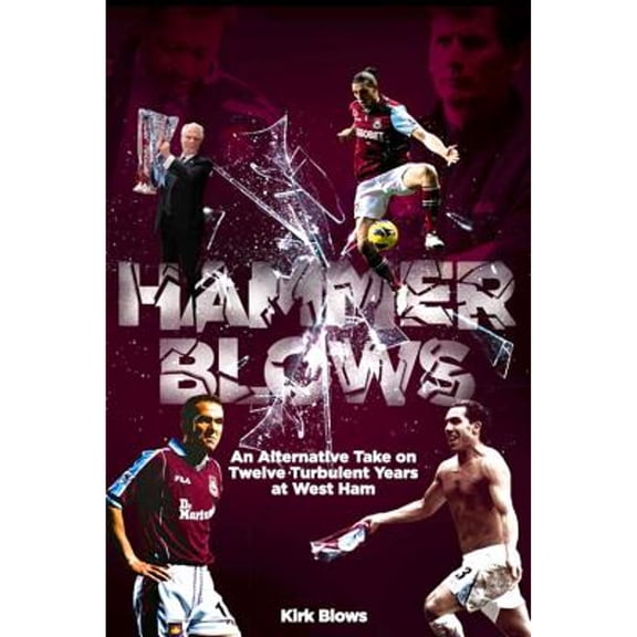 Pre-Owned Hammer Blows: An Alternate Take on Twelve Turbulent Years at West Ham United (Paperback) by Kirk Blows