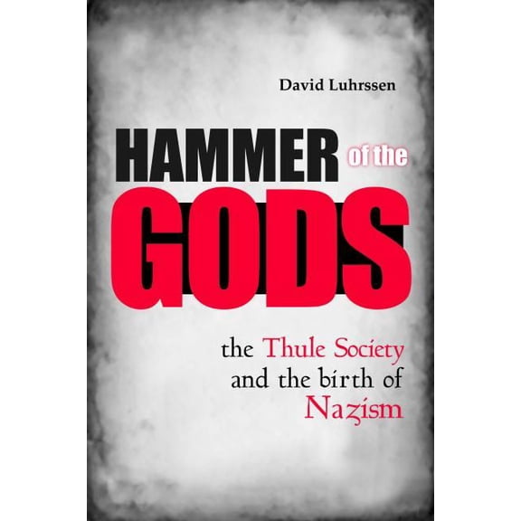 Hammer of the Gods: The Thule Society and the Birth of Nazism, (Hardcover)