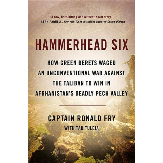 Hammerhead Six: How Green Berets Waged an Unconventional War Against the Taliban to Win in Afghanistan's Deadly Pec, (Paperback)