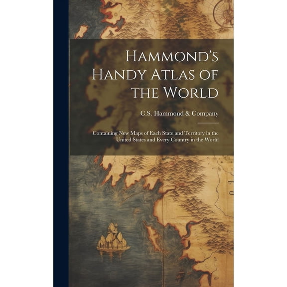 Hammond's Handy Atlas of the World: Containing New Maps of Each State and Territory in the United States and Every Count, (Hardcover)