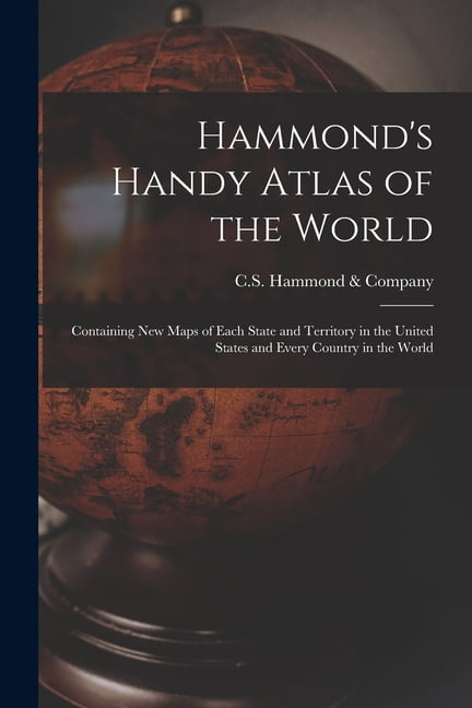 Hammonds Handy Atlas of the World: Containing New Maps of Each State ...