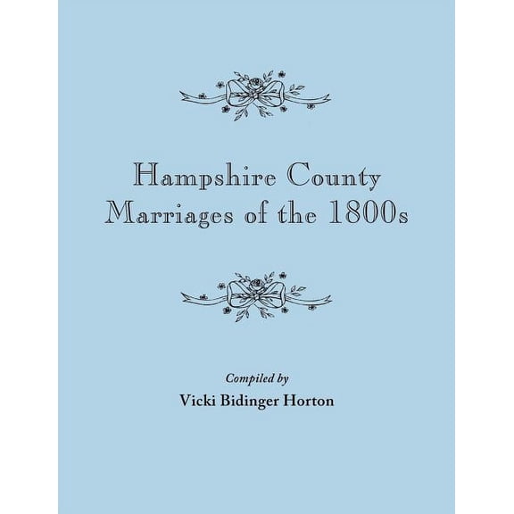 Hampshire County Marriages of the 1800s [Virginia and Later West Virginia] (Paperback)