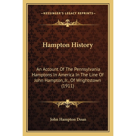 Hampton History : An Account Of The Pennsylvania Hamptons In America In The Line Of John Hampton, Jr., Of Wrightstown (1911) (Paperback)