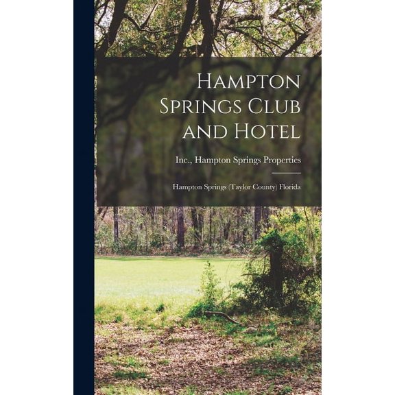 Hampton Springs Club and Hotel: Hampton Springs (Taylor County) Florida, (Hardcover)