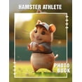 thumbnail image 1 of Hamster Athlete Photo Book: 40 Adorable Images Showcasing Hamsters In Action as Active Pets, (Paperback), 1 of 1